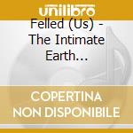 Felled (Us) - The Intimate Earth (Sandalwood Scent) cd musicale