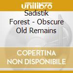 Sadistik Forest - Obscure Old Remains cd