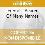 Eremit - Bearer Of Many Names cd musicale
