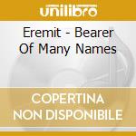 Eremit - Bearer Of Many Names cd