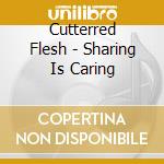 Cutterred Flesh - Sharing Is Caring cd