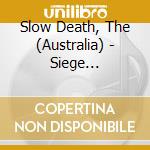 Slow Death, The (Australia) - Siege (Metallic Effect cd