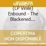 (LP Vinile) Enbound - The Blackened Heart lp vinile di Enbound