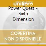 Power Quest - Sixth Dimension cd musicale di Quest Power
