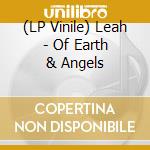 (LP Vinile) Leah - Of Earth & Angels