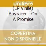 (LP Vinile) Boyracer - On A Promise vinile
