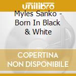 Myles Sanko - Born In Black & White