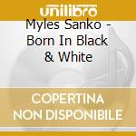Myles Sanko - Born In Black & White cd