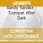 Randy Sandke - Trumpet After Dark cd musicale di Randy Sandke