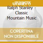 Ralph Stanley - Classic Mountain Music cd