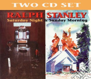 Ralph Stanley - Saturday Night / Sunday Morning (2 Cd) cd musicale di Ralph Stanley