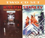 Ralph Stanley - Saturday Night / Sunday Morning (2 Cd) cd
