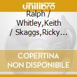 Ralph / Whitley,Keith / Skaggs,Ricky Stanley - Classic Stanley cd