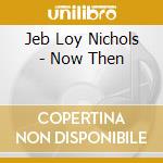 Jeb Loy Nichols - Now Then cd