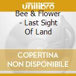 Bee & Flower - Last Sight Of Land