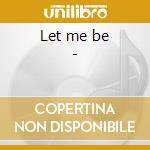 Let me be - cd