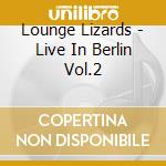 Lounge Lizards - Live In Berlin Vol.2