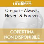 Oregon - Always, Never, & Forever cd