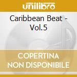 Caribbean Beat - Vol.5 cd musicale di Beat Caribbean