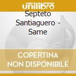 Septeto Santiaguero - Same cd musicale di Santiaguero Septeto