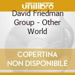 David Friedman Group - Other World cd musicale di David friedman group