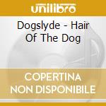 Dogslyde - Hair Of The Dog cd
