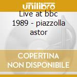 Live at bbc 1989 - piazzolla astor cd musicale di Astor piazzolla & new tango 6e