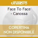 Face To Face - Canossa cd musicale di Face To Face