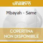 Mbayah - Same cd musicale di Mbayah