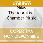 Mikis Theodorakis - Chamber Music cd musicale di Mikis Theodorakis