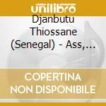 Djanbutu Thiossane (Senegal) - Ass, Mass & Pap cd musicale di Djanbutu thiossane (senegal)