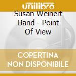 Susan Weinert Band - Point Of View cd musicale di Susan Weinert Band