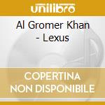 Al Gromer Khan - Lexus cd musicale di Al gromer khan