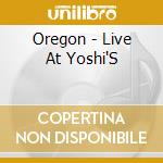 Oregon - Live At Yoshi'S cd