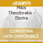 Mikis Theodorakis - Electra cd musicale di Mikis theodorakis (3 cd)