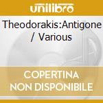 Theodorakis:Antigone / Various cd musicale di Wergo