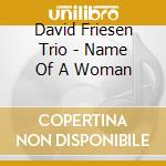David Friesen Trio - Name Of A Woman cd