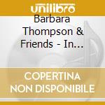 Barbara Thompson & Friends - In The Eye Of A Storm cd musicale di Barbara thompson & f