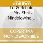 Lo & Behold - Mrs.Shrills Mindblowing Expe (2 Cd) cd musicale di Lo & Behold