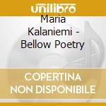 Maria Kalaniemi - Bellow Poetry cd musicale di MARIA KALANIEMI