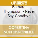 Barbara Thompson - Never Say Goodbye cd