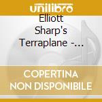 Elliott Sharp's Terraplane - Forgery cd musicale di SHARP'S ELLIOTT TERRAPLANE