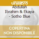 Abdullah Ibrahim & Ekaya - Sotho Blue cd musicale di ABDULLAH IBRAHIM & EKAYA