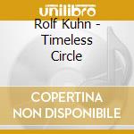 Rolf Kuhn - Timeless Circle cd musicale di Rolf Kuhn