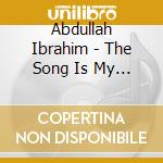 Abdullah Ibrahim - The Song Is My Story cd musicale di Abdullah Ibrahim