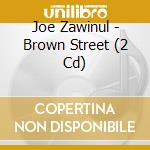 Joe Zawinul - Brown Street (2 Cd) cd