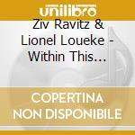 Ziv Ravitz & Lionel Loueke - Within This Stone cd musicale