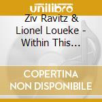 Ziv Ravitz & Lionel Loueke - Within This Stone cd