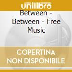 Between - Between - Free Music cd