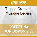Trance Groove - Musique Legere cd